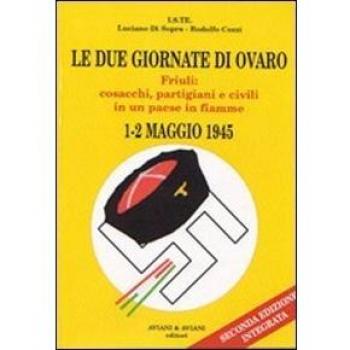 Le due giornate di Ovaro. Friuli: cosacchi, partigiani e civili in un paese in fiamme (1-2 maggio 1945)