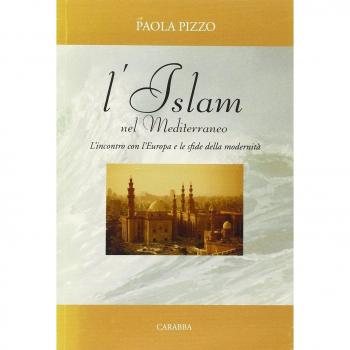 L'Islam nel Mediterraneo. L'incontro con l'Europa e le sfide della modernità