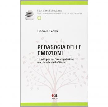 Pedagogia delle emozioni. Lo sviluppo dell'autoregolazione emozionale da 0 a 10 anni