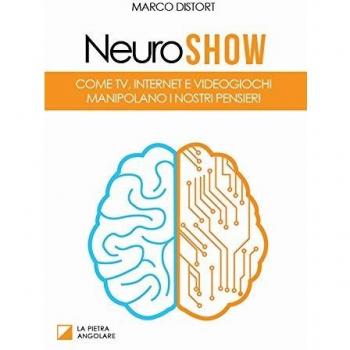 Neuro show. Come TV, Internet e videogiochi manipolano i nostri pensieri