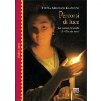 Percorsi di luce. La nonna racconta il volto dei santi. Ediz. illustrata