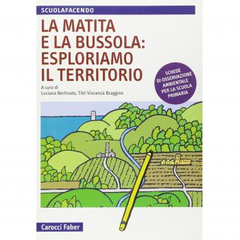 La matita e la bussola: esploriamo il territorio. Schede di osservazione ambientale per la scuola primaria