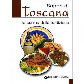 Sapori di Toscana. La cucina della tradizione