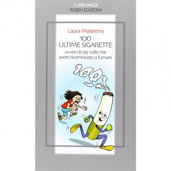 100 ultime sigarette. Ovvero le 99 volte che avete ricominciato a fumare