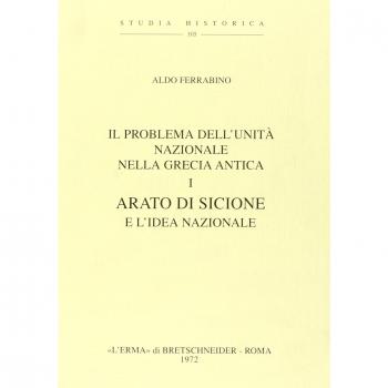 Il problema della unità nazionale nella Grecia antica. Arato di Sicione e l'Idea federale (1921) (Vol. 1)