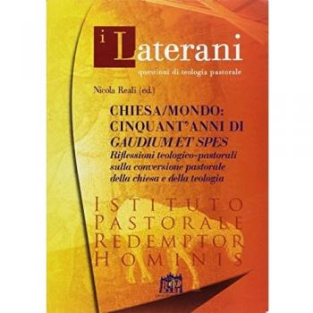Chiesa/mondo: cinquant'anni di Gaudium et spes. Riflessioni teologico-pastorali sulla conversione pastorale della Chiesa e della teologia