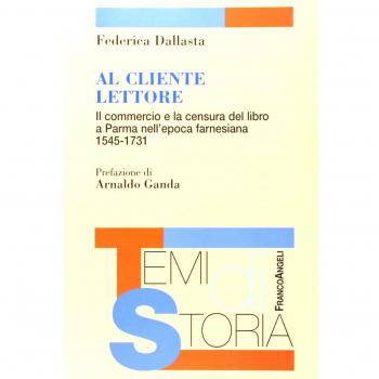 Al cliente lettore. Il commercio e la censura del libro a Parma nell'epoca farnesiana 1545-1731