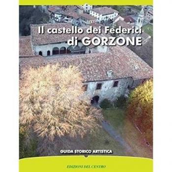 Il castello dei Federici di Gorzone. Guida storico artistica