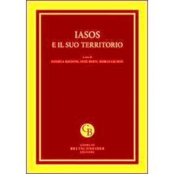Iasos e il suo territorio. Atti del Convegno internazionale per i cinquanta anni della Missione Archeologica Italiana (Istanbul, 26-28 febbraio 2011)
