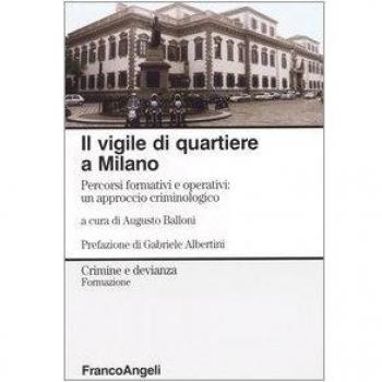 Il vigile di quartiere a Milano. Percorsi formativi e operativi: un approccio criminologico