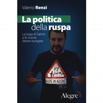La politica della ruspa. La lega di Salvini e le nuove destre europee