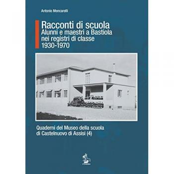 Racconti di scuola. Alunni e maestri a Bastiola nei registri di classe