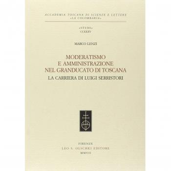 Moderatismo e amministrazione nel Granducato di Toscana. La carriera di Luigi Serristori