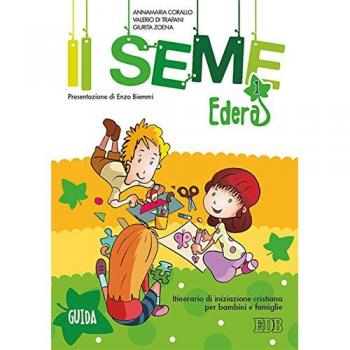 Il seme. Itinerario di iniziazione cristiana per bambini e famiglie. Edera. Guida (Vol. 1)