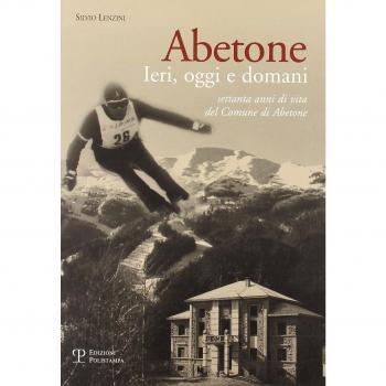 Abetone. Ieri, oggi e domani. Settanta anni di vita del Comune di Abetone