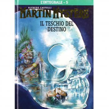L'integrale di Martin Mystère. Il teschio del destino (Vol. 5)