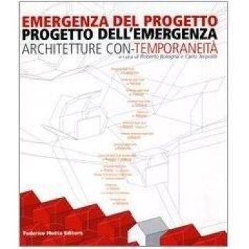 Emergenza del progetto. Progetto dell'emergenza. Architetture con-temporaneità. Catalogo della mostra (Firenze, 25 ottobre-1 novembre 2003)
