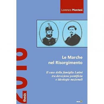 Le Marche nel Risorgimento. Il caso della famiglia Latini tra devozione pontificia e ideologie nazionali