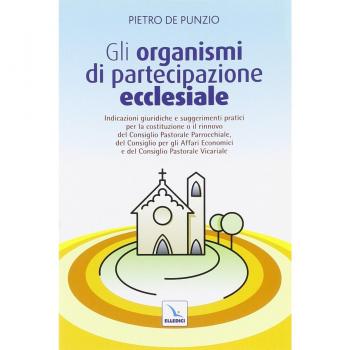 Gli organismi di partecipazione ecclesiale. Indicazioni giuridiche e suggerimenti pratici per il rinnovo del consiglio pastorale parrocchiale...