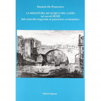 La molitura ad acqua nel Lazio nei secoli III-XII. Dal controllo imperiale al patrocinio ecclesiastico