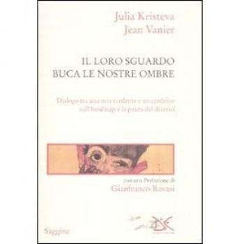 Il loro sguardo buca le nostre ombre. Dialogo tra un non credente e un credente sull'handicap e la paura del diverso
