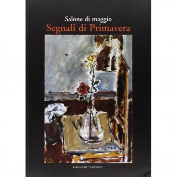 Salone di maggio. Segnali di primavera. Catalogo della mostra (Roma, 4-23 aprile 2006)