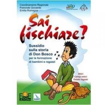 Sai fischiare? Sussidio sulla storia di Don Bosco per la formazione di bambini e