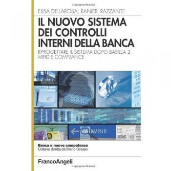 Il nuovo sistema dei controlli interni nella banca. Riprogettare il sistema dopo Basilea 2, Mifid e compliance