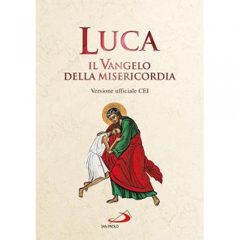 Luca. Il Vangelo della misericordia. Versione ufficiale CEI