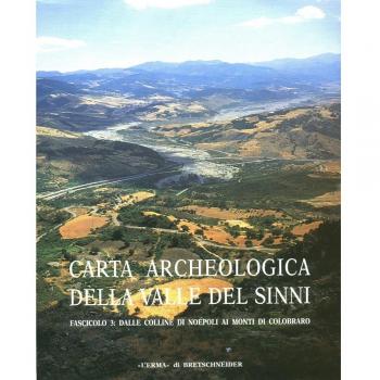 Carta archeologica valle del Sinni. Dalle colline di Neopoli ai monti di Colobraro (Vol. 3)