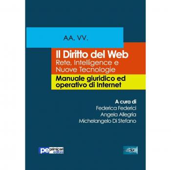 Il diritto del Web. Reti, intelligence e nuove tecnologie. Manuale giuridico ed operativo di Internet