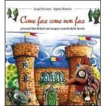 Come fece come non fece. Principi, fate, folletti nel magico mondo delle favole