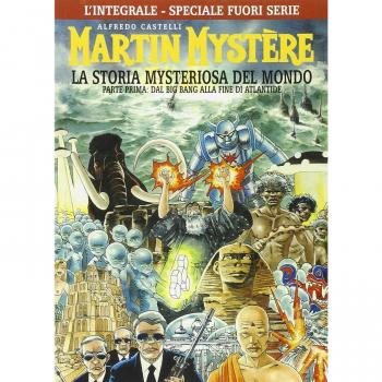 L'integrale di Martin Mystère. La storia myteriosa del mondo. Parte prima: Dal Big Bang alla fine di Atlantide. Ediz. speciale fuori serie