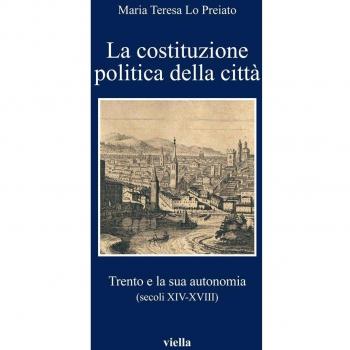 La Costituzione politica della città. Trento e la sua autonomia (secoli XIV-XVIII)