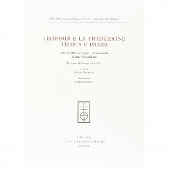 Leopardi e la traduzione. Teoria e prassi. Atti del 13° Convegno internazionale di studi leopardiani