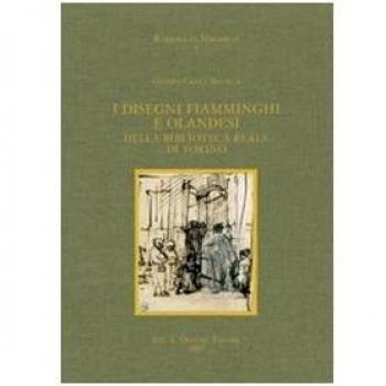 I disegni fiamminghi e olandesi della Biblioteca Reale di Torino. Ediz. illustrata