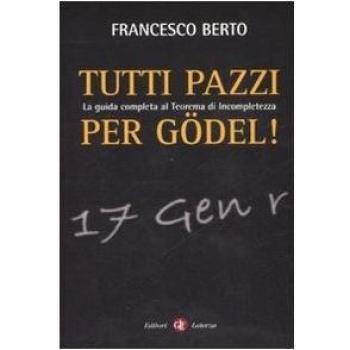 Tutti pazzi per Gödel. La guida completa al teorema d'incompletezza