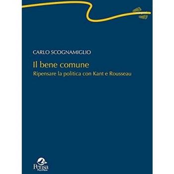 Il bene comune. Ripensare la politica con Kant e Rousseau