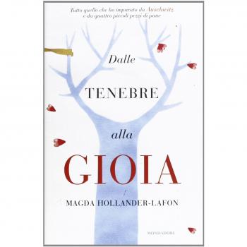 Dalle tenebre alla gioia. Tutto quello che ho imparato ad Auschwitz e da quattro piccoli pezzi di pane