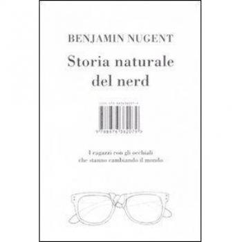 Storia naturale del nerd. I ragazzi con gli occhiali che hanno cambiato il mondo