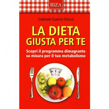 La dieta giusta per te. Scopri il programma dimagrante su misura per il tuo metabolismo