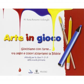 Arte in gioco. Giochiamo con l'arte... tra segni e colori scopriamo la Bibbia!