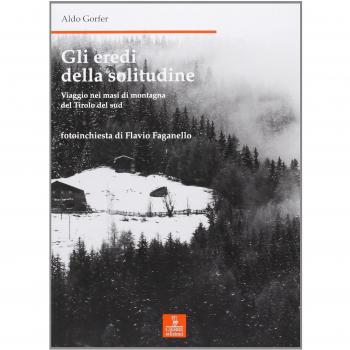 Gli eredi della solitudine. Viaggio nei masi di montagna del Tirolo del sud
