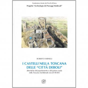 I castelli nella Toscana delle «città deboli». Dinamiche del popolamento e del potere rurale nella Toscana meridionale secoli