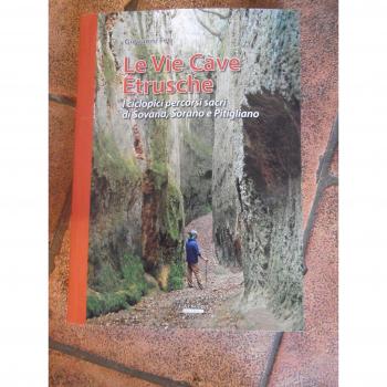 Le vie cave etrusche. I ciclopici percorsi sacri di Sovana, Sorano e Pitigliano. Con gadget