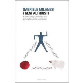 I geni altruisti. Come il DNA può essere usato per migliorare la nostra vita