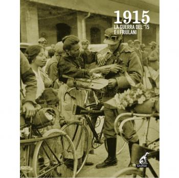 1915. La guerra del '15 e i friulani. Con DVD
