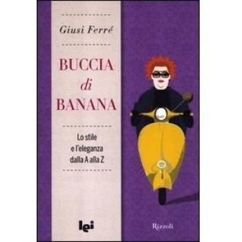 Buccia di banana. Lo stile e l'eleganza dalla A alla Z