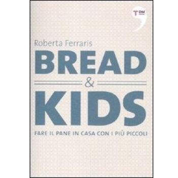 Bread & kids. Fare il pane in casa con i più piccoli