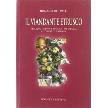 Il viandante etrusco. Vita quotidiana e intrighi in Etruria al tempo di Catilina